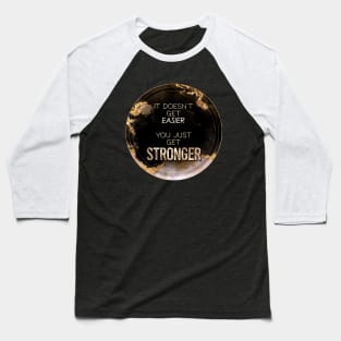 Gold Inspirational It Doesn't Get Easier You Just Get Stronger A - Circle Shield Baseball T-Shirt